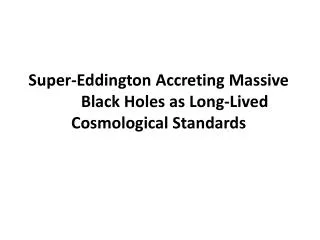 Super- Eddington Accreting Massive 	Black Holes as Long-Lived Cosmological Standards