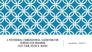 A Polynomial Combinatorial Algorithm for Generalized Minimum Cost Flow, Kevin D. Wayne