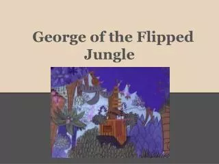George of the Flipped Jungle