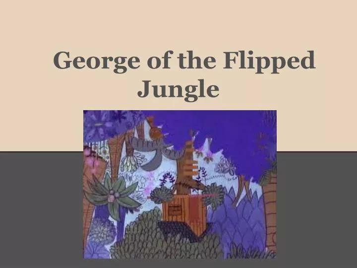 george of the flipped jungle