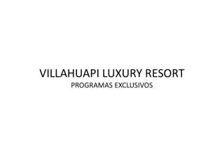 villahuapi luxury resort programas exclusivos
