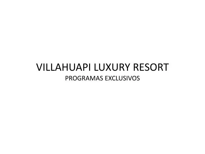 villahuapi luxury resort programas exclusivos