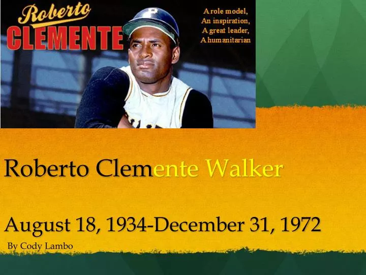 roberto clem ente walker august 18 1934 december 31 1972