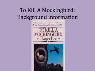 To Kill A Mockingbird: Background information
