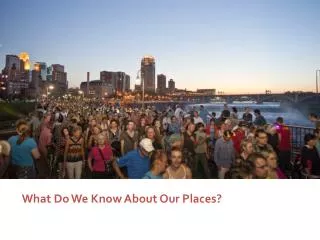 What Do We Know About Our Places?