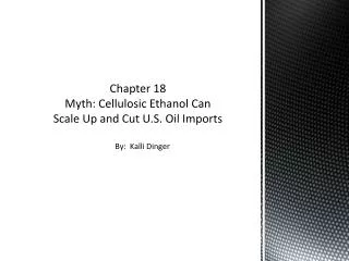 Chapter 18 Myth: Cellulosic Ethanol Can Scale Up and Cut U.S. Oil Imports