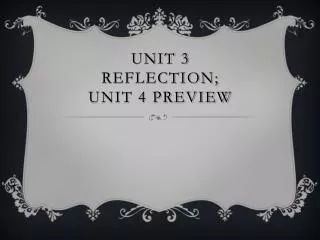 Unit 3 Reflection; Unit 4 Preview