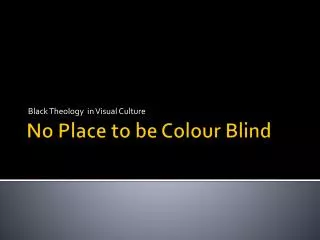 No Place to be Colour Blind