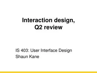 Interaction design, Q2 review