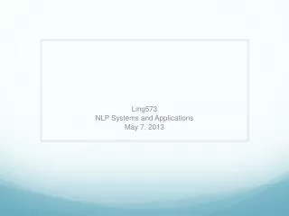 Ling573 NLP Systems and Applications May 7, 2013