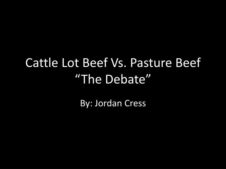 cattle lot beef vs pasture beef the debate