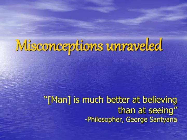 man is much better at believing than at seeing philosopher george santyana
