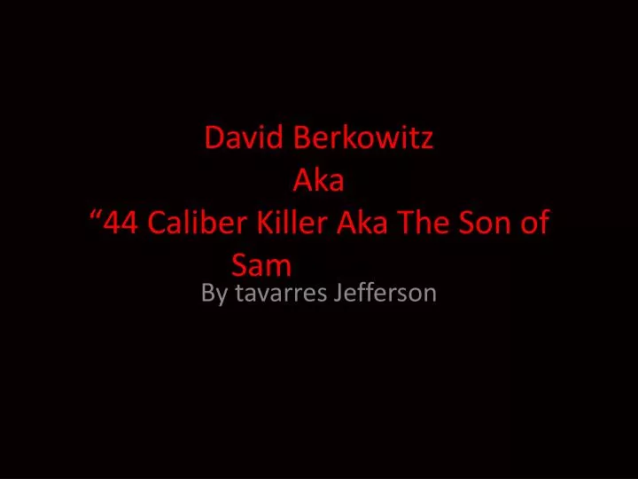 david berkowitz aka 44 caliber killer aka the son of sam of sam