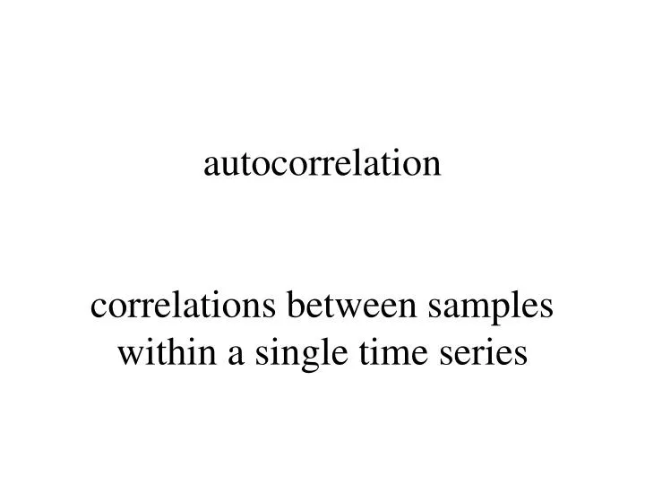 autocorrelation correlations between samples within a single time series