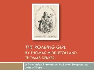 The Roaring Girl by Thomas Middleton and Thomas Dekker