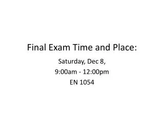 Final Exam Time and Place:
