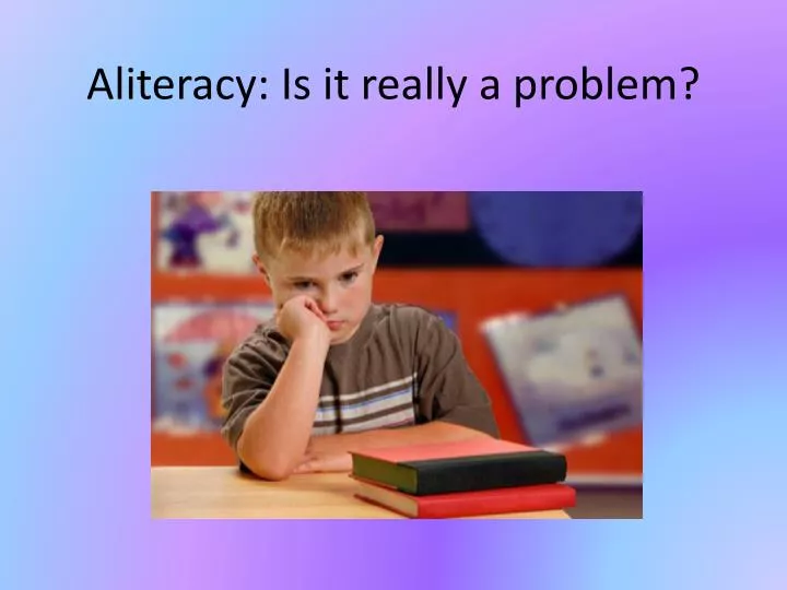 aliteracy is it really a problem