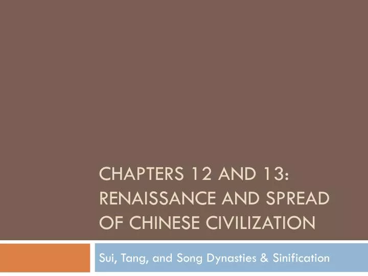 chapters 12 and 13 renaissance and spread of chinese civilization