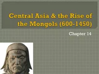 Central Asia &amp; the Rise of the Mongols (600-1450)