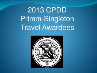 2013 CPDD Primm -Singleton Travel Awardees