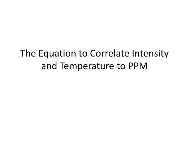 the equation to correlate intensity and temperature to ppm