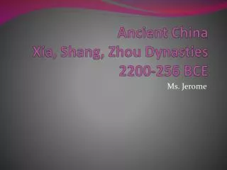 Ancient China Xia, Shang, Zhou Dynasties 2200-256 BCE