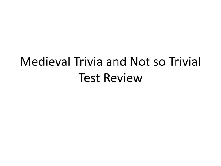 medieval trivia and not so trivial test review