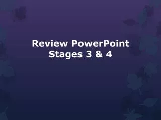 Review PowerPoint Stages 3 &amp; 4