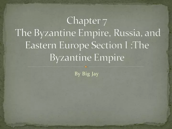 chapter 7 the byzantine empire russia and eastern europe section i the byzantine empire