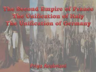The Second Empire of France The Unification of Italy The Unification of Germany
