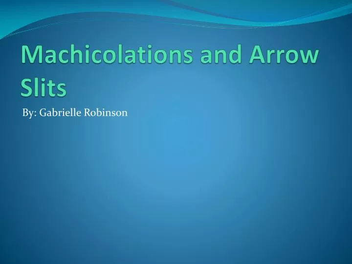 machicolations and arrow slits