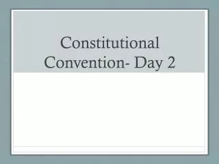 Constitutional Convention- Day 2