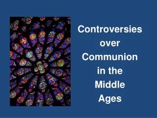 Controversies over Communion in the Middle Ages