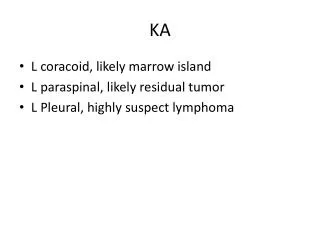 L coracoid , likely marrow island L paraspinal , likely residual tumor