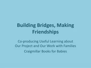 Building Bridges, Making Friendships