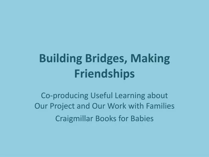 building bridges making friendships