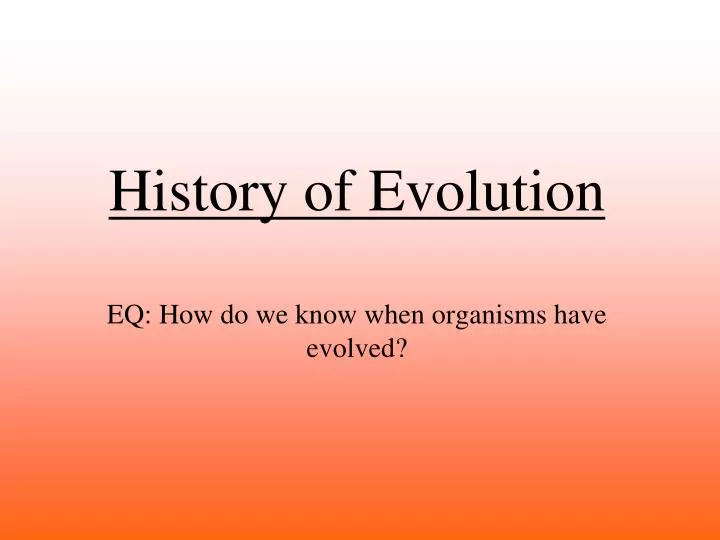 history of evolution eq how do we know when organisms have evolved