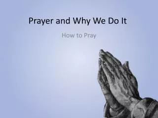 Prayer and Why W e D o I t