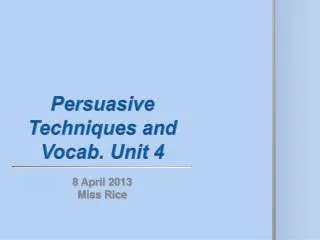 Persuasive Techniques and Vocab. Unit 4