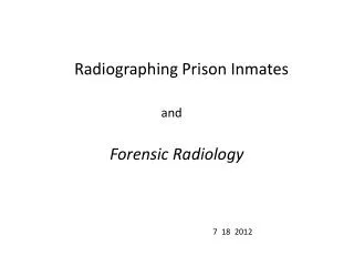 Radiographing Prison Inmates and Forensic Radiology