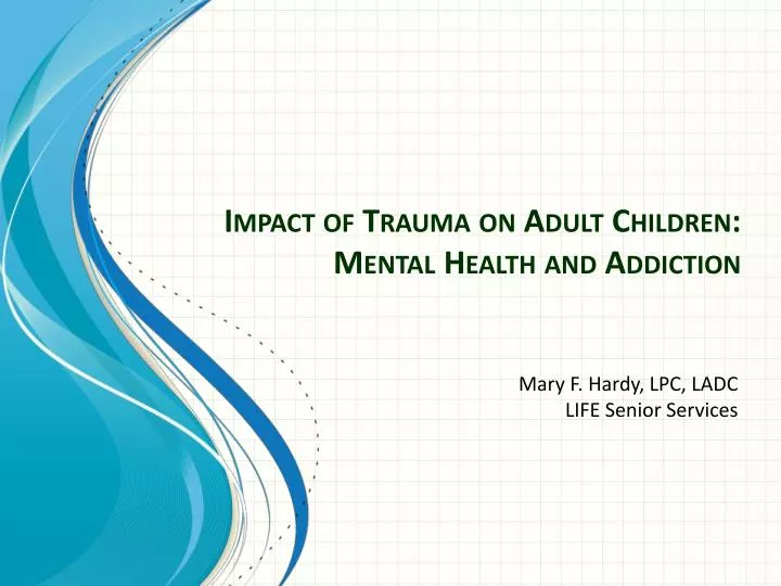 impact of trauma on adult children mental health and addiction