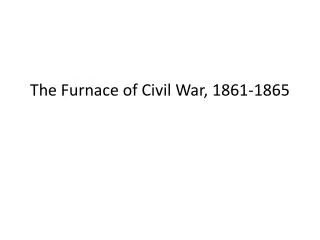The Furnace of Civil War, 1861-1865