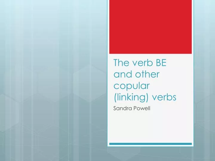 the verb be and other copular linking verbs