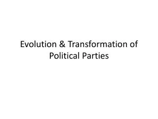 Evolution &amp; Transformation of Political Parties