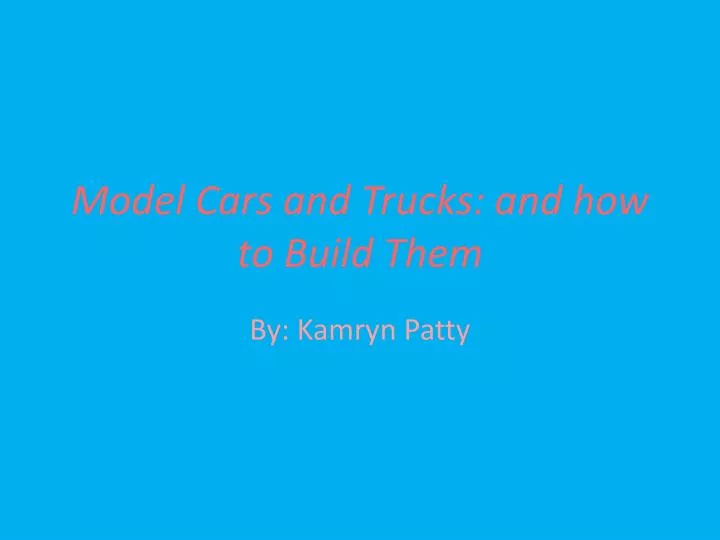 model cars and trucks and how to build them