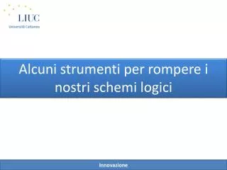 alcuni strumenti per rompere i nostri schemi logici