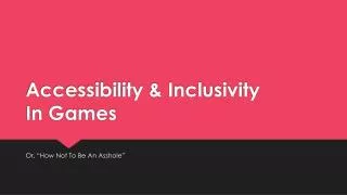 Accessibility &amp; Inclusivity In Games