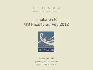 Ithaka S+R US Faculty Survey 2012 Roger C. Schonfeld