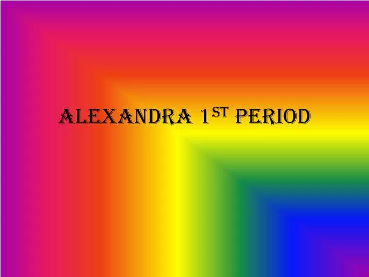 alexandra 1 st period