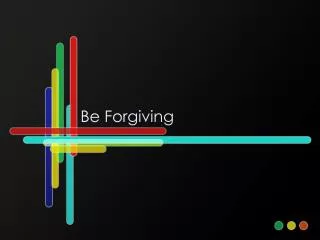 Be Forgiving